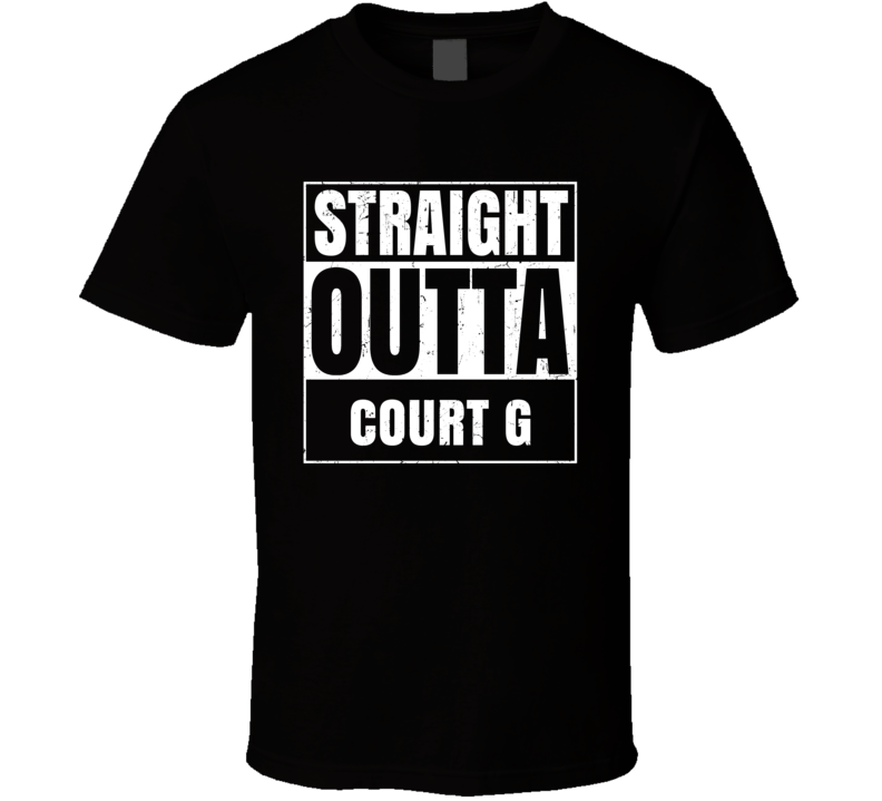 Straight Outta Court G Street Name Neighbourhood Parody T Shirt
