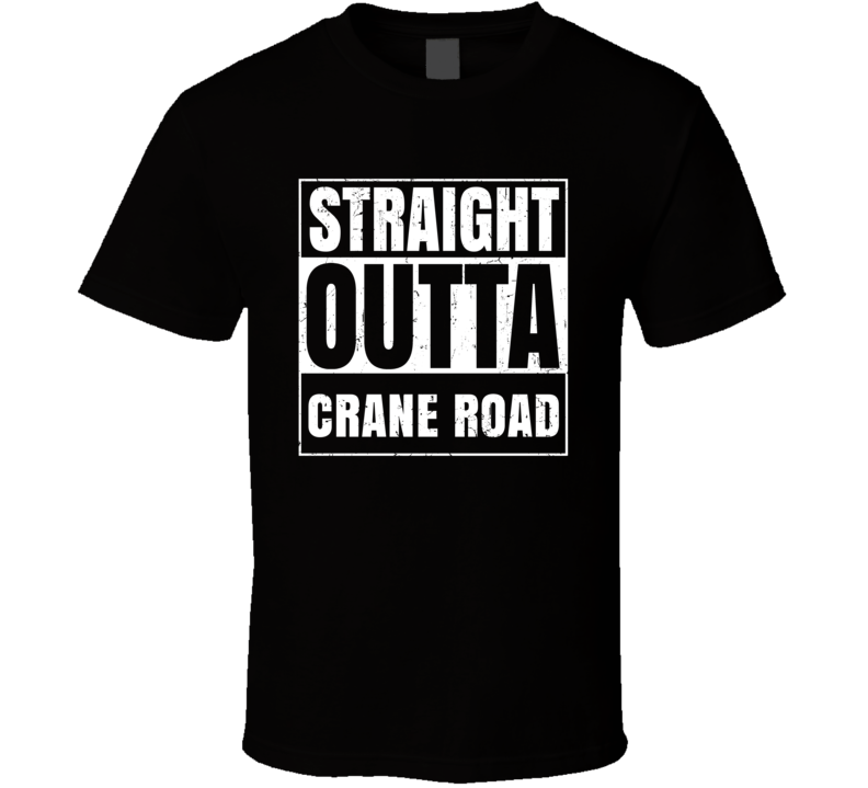 Straight Outta Crane Road Street Name Neighbourhood Parody T Shirt