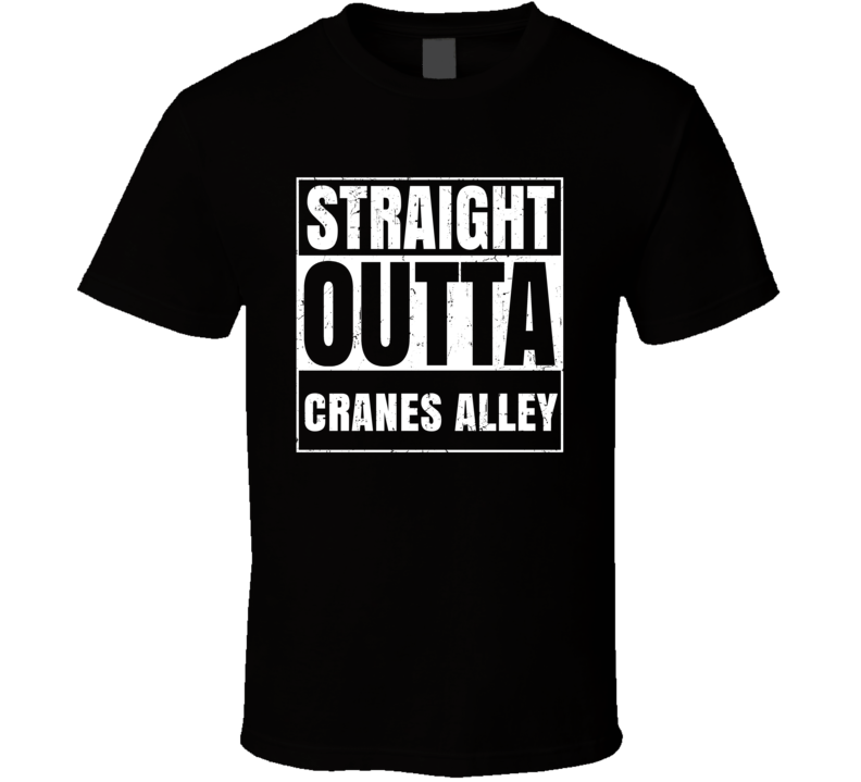 Straight Outta Cranes Alley Street Name Neighbourhood Parody T Shirt