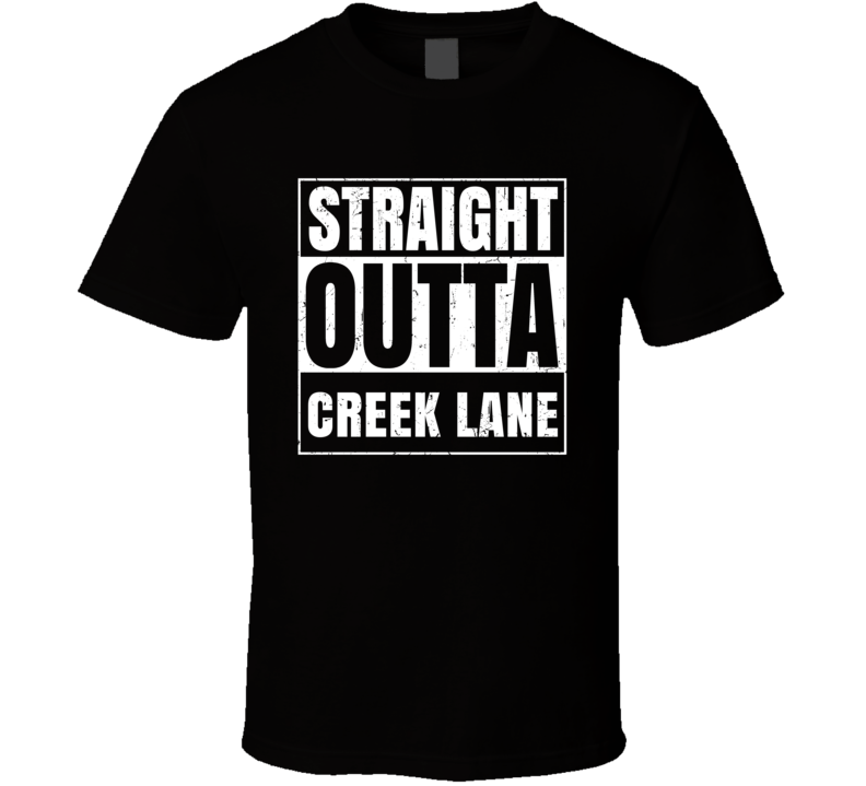 Straight Outta Creek Lane Street Name Neighbourhood Parody T Shirt