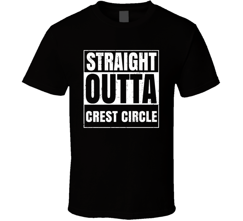 Straight Outta Crest Circle Street Name Neighbourhood Parody T Shirt