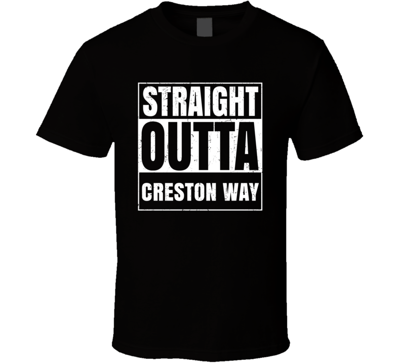 Straight Outta Creston Way Street Name Neighbourhood Parody T Shirt