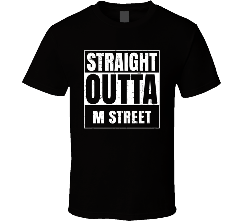 Straight Outta M Street Street Name Neighbourhood Parody T Shirt