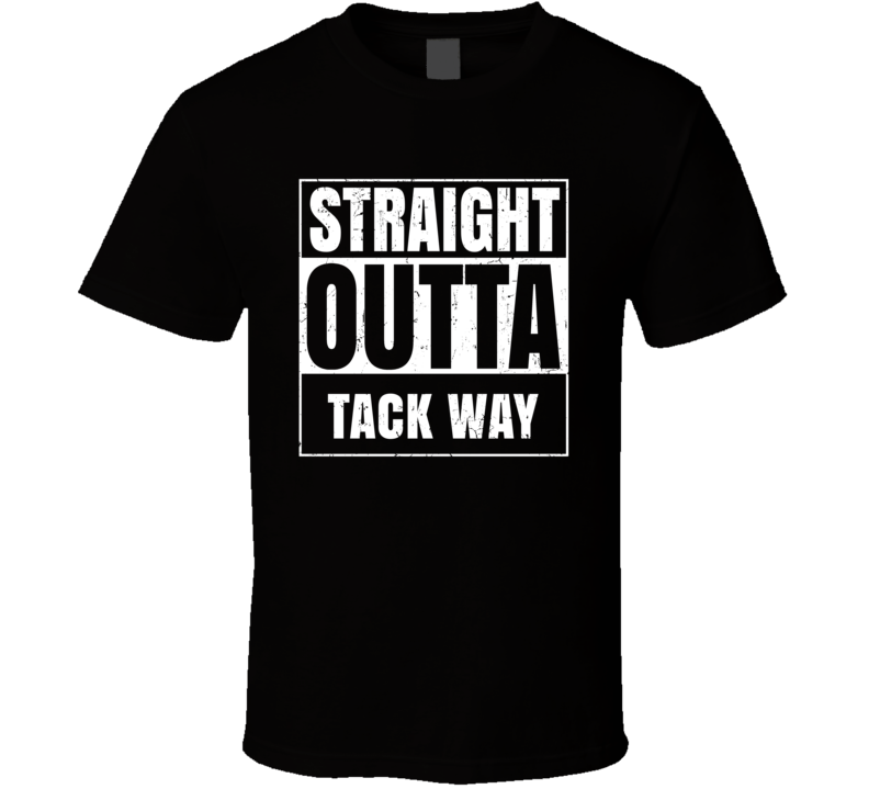 Straight Outta Tack Way Street Name Neighbourhood Parody T Shirt Straight Outta Tack Way Street Name Neighbourhood Parody T Shirt