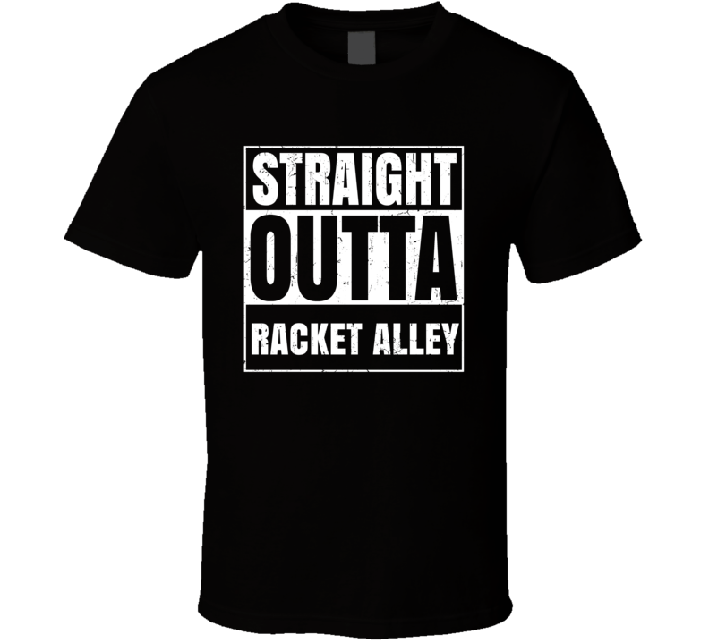 Straight Outta Racket Alley Street Name Neighbourhood Parody T Shirt Straight Outta Racket Alley Street Name Neighbourhood Parody T Shirt
