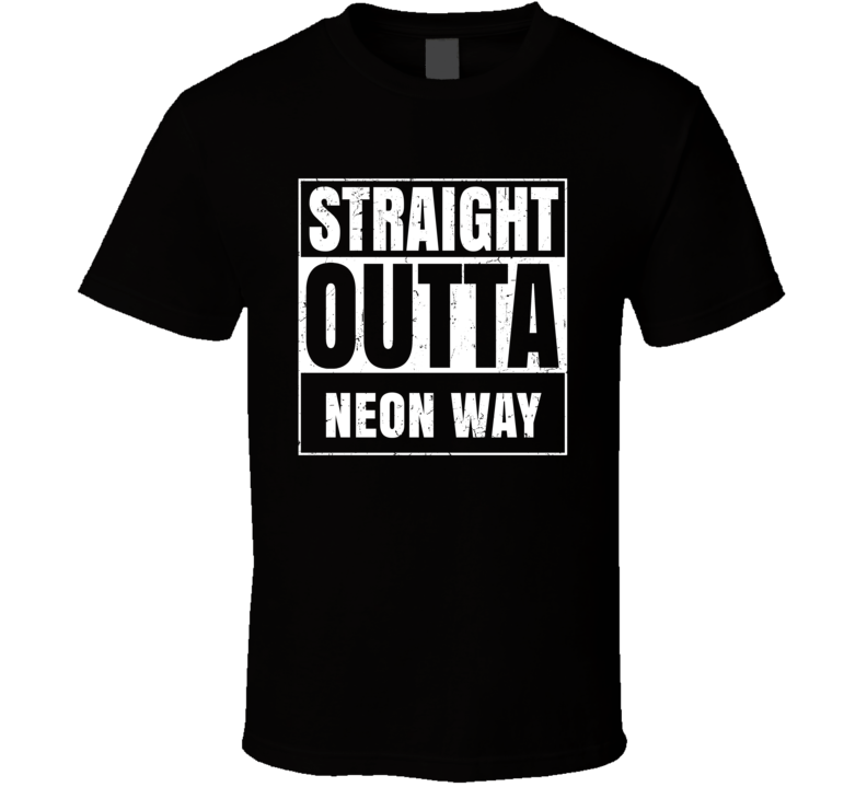 Straight Outta Neon Way Street Name Neighbourhood Parody T Shirt Straight Outta Neon Way Street Name Neighbourhood Parody T Shirt