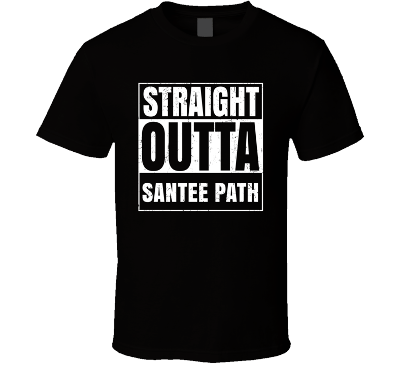 Straight Outta Santee Path Street Name Neighbourhood Parody T Shirt