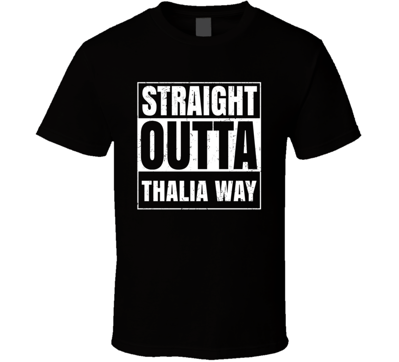 Straight Outta Thalia Way Street Name Neighbourhood Parody T Shirt Straight Outta Thalia Way Street Name Neighbourhood Parody T Shirt