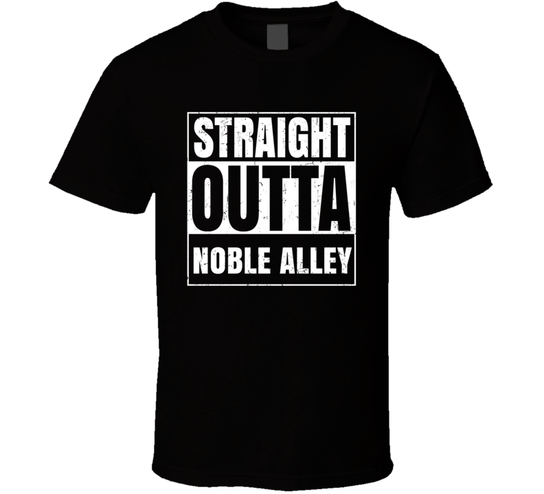 Straight Outta Noble Alley Street Name Neighbourhood Parody T Shirt Straight Outta Noble Alley Street Name Neighbourhood Parody T Shirt