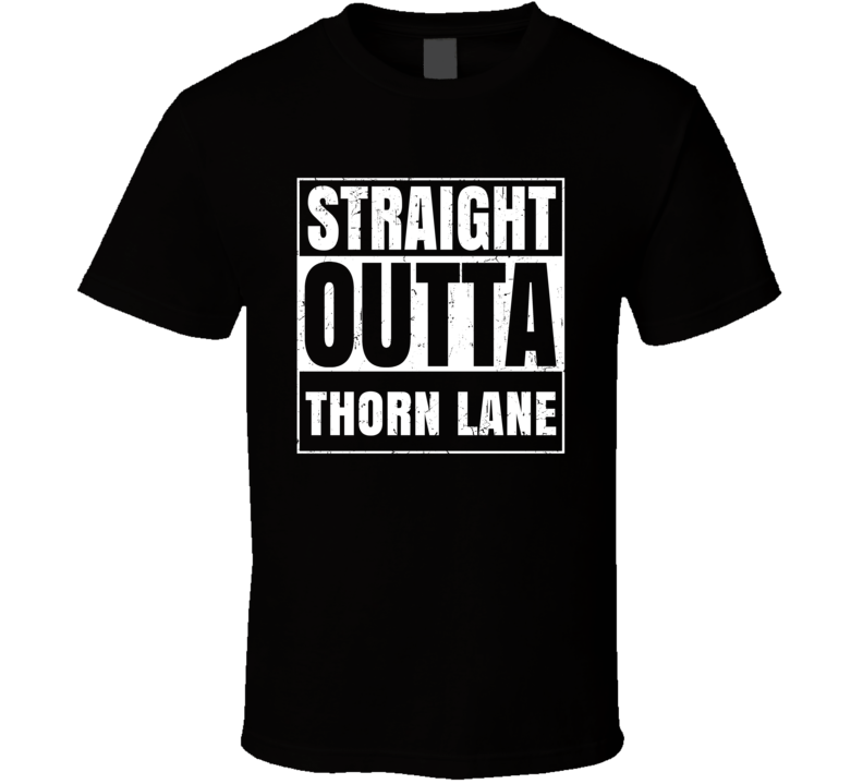 Straight Outta Thorn Lane Street Name Neighbourhood Parody T Shirt