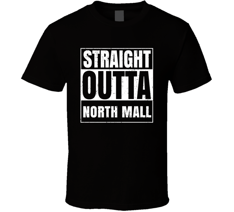 Straight Outta North Mall Street Name Neighbourhood Parody T Shirt Straight Outta North Mall Street Name Neighbourhood Parody T Shirt