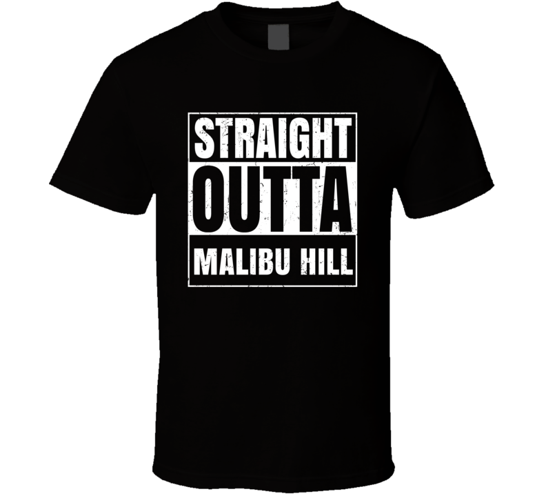 Straight Outta Malibu Hill Street Name Neighbourhood Parody T Shirt Straight Outta Malibu Hill Street Name Neighbourhood Parody T Shirt