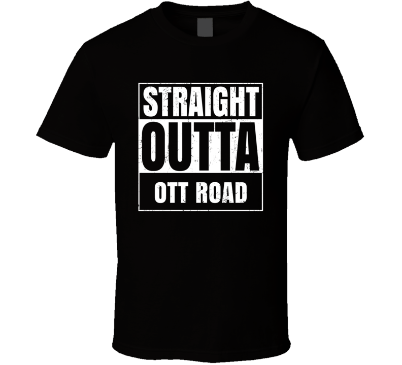 Straight Outta Ott Road Street Name Neighbourhood Parody T Shirt Straight Outta Ott Road Street Name Neighbourhood Parody T Shirt