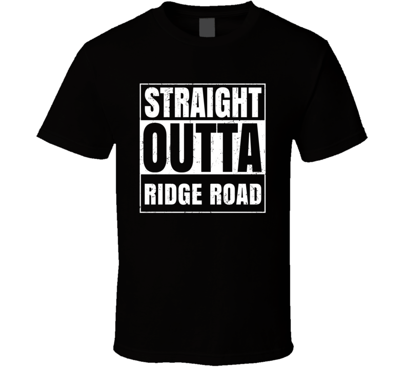 Straight Outta Ridge Road Street Name Neighbourhood Parody T Shirt Straight Outta Ridge Road Street Name Neighbourhood Parody T Shirt