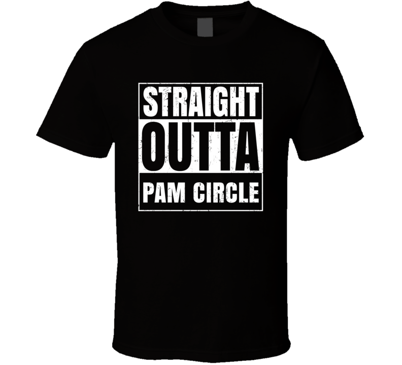 Straight Outta Pam Circle Street Name Neighbourhood Parody T Shirt Straight Outta Pam Circle Street Name Neighbourhood Parody T Shirt