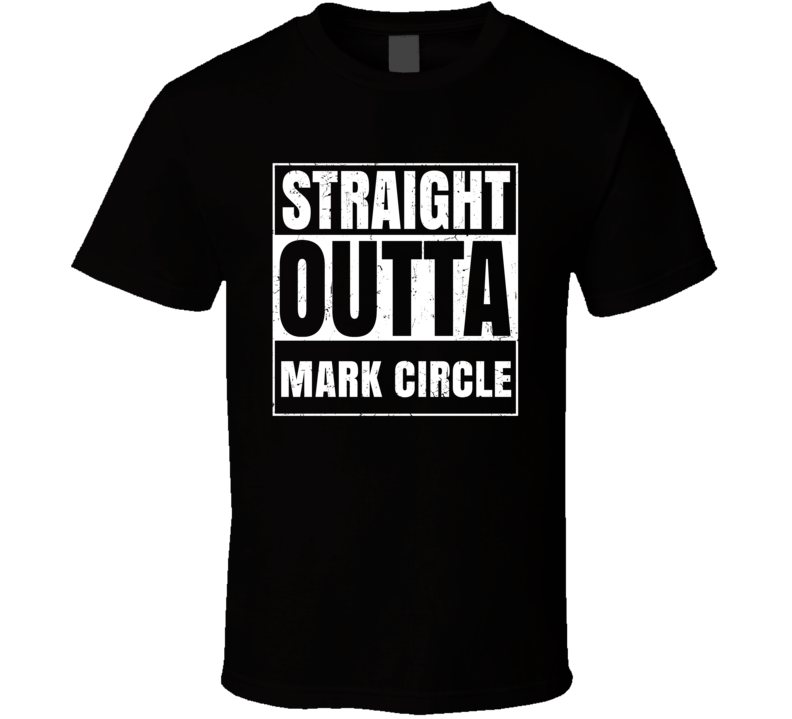 Straight Outta Mark Circle Street Name Neighbourhood Parody T Shirt