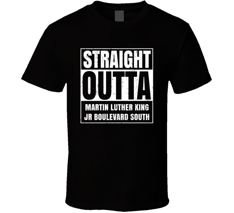 Straight Outta Martin Luther King Jr Boulevard South Street Name Neighbourhood Parody T Shirt