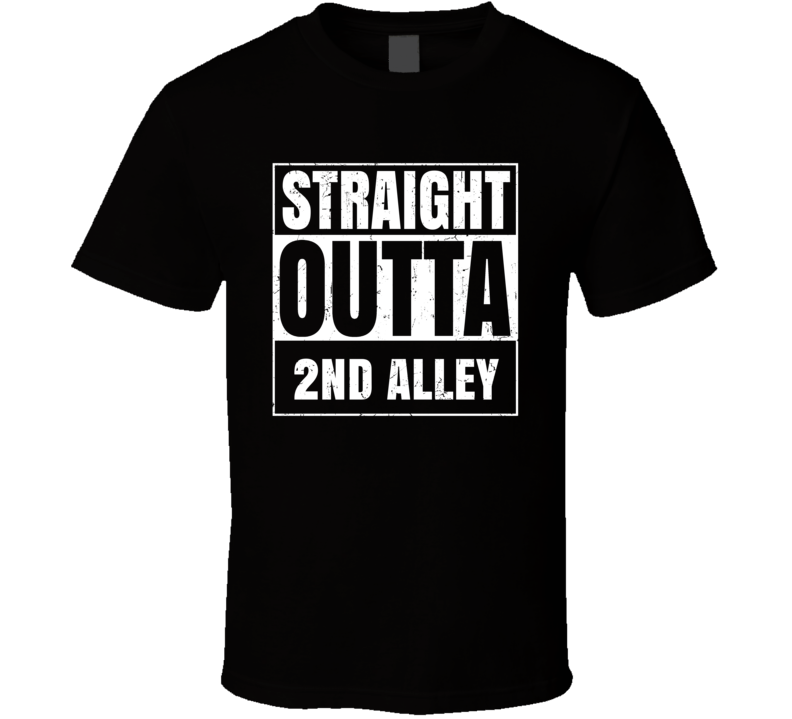 Straight Outta 2nd Alley Street Name Neighbourhood Parody T Shirt Straight Outta 2nd Alley Street Name Neighbourhood Parody T Shirt