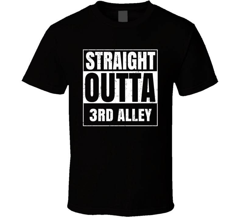 Straight Outta 3rd Alley Street Name Neighbourhood Parody T Shirt Straight Outta 3rd Alley Street Name Neighbourhood Parody T Shirt