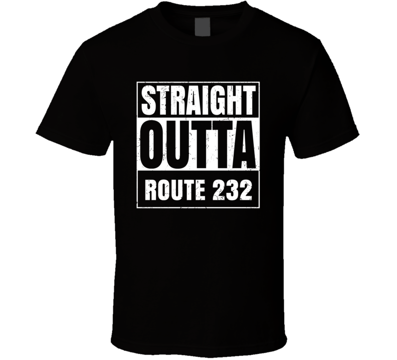 Straight Outta Route 232 Street Name Neighbourhood Parody T Shirt Straight Outta Route 232 Street Name Neighbourhood Parody T Shirt