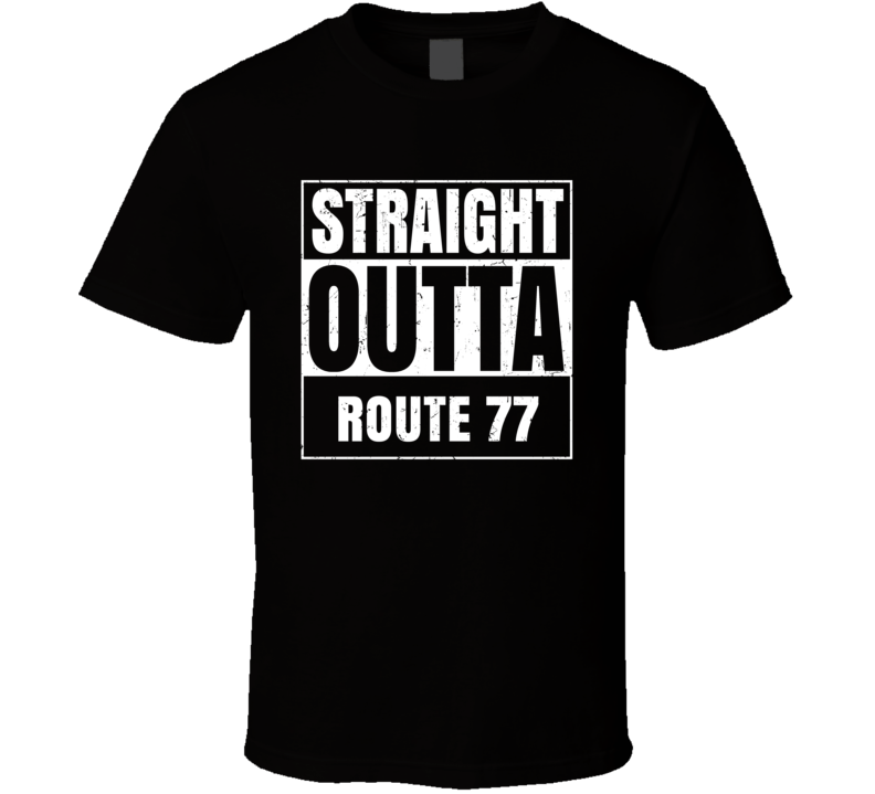 Straight Outta Route 77 Street Name Neighbourhood Parody T Shirt Straight Outta Route 77 Street Name Neighbourhood Parody T Shirt