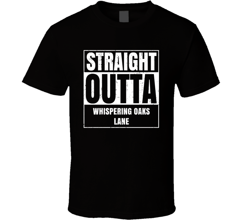 Straight Outta Whispering Oaks Lane Street Name Neighbourhood Parody T Straight Outta Whispering Oaks Lane Street Name Neighbourhood Parody T