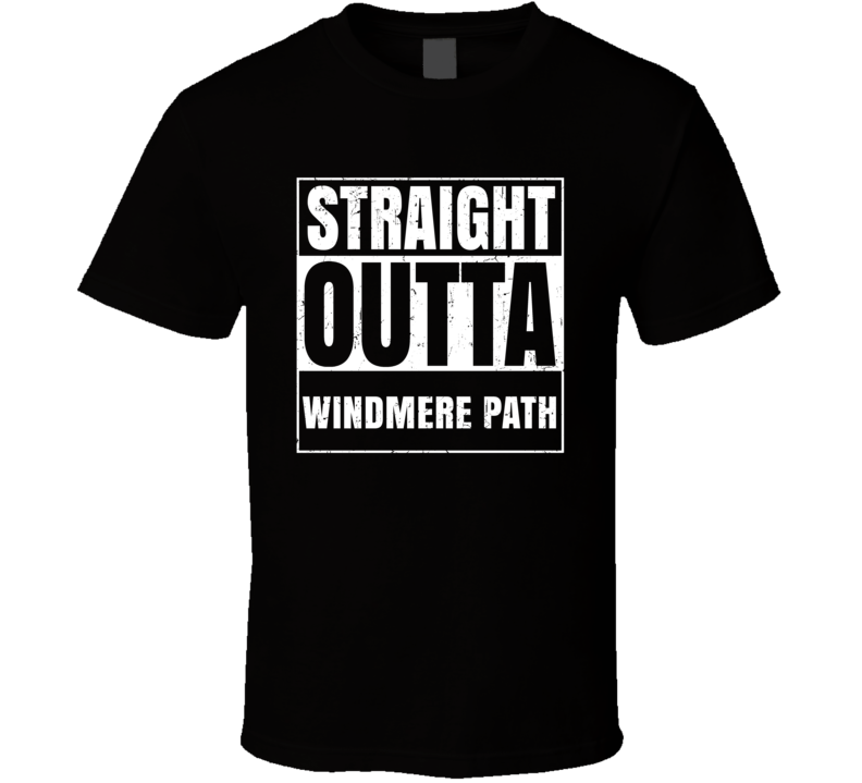 Straight Outta Windmere Path Street Name Neighbourhood Parody T Shirt