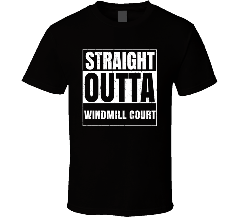 Straight Outta Windmill Court Street Name Neighbourhood Parody T Shirt