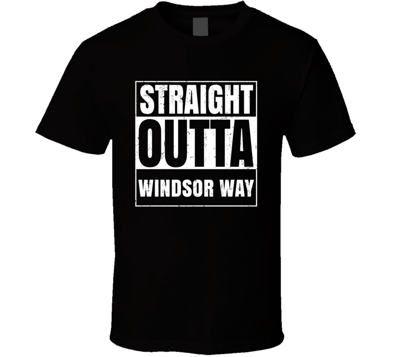 Straight Outta Windsor Way Street Name Neighbourhood Parody T Shirt