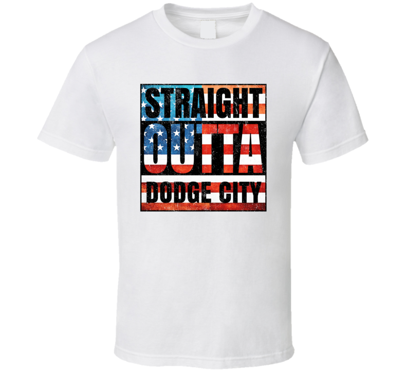 Straight Outta Dodge City Kansas USA American City Patriotic Flag T Shirt