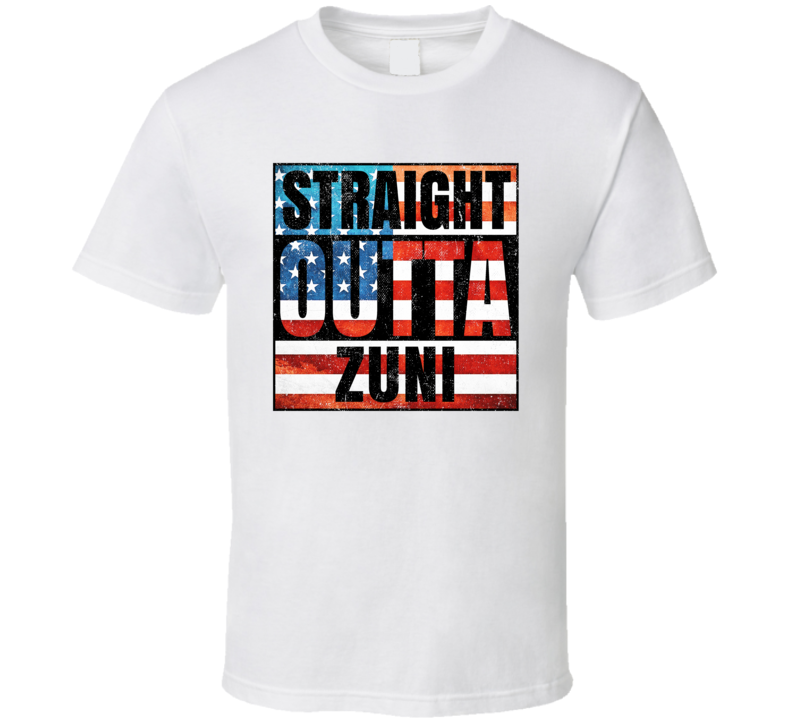Straight Outta Zuni New Mexico USA American City Patriotic Flag T Shir Straight Outta Zuni New Mexico USA American City Patriotic Flag T Shir