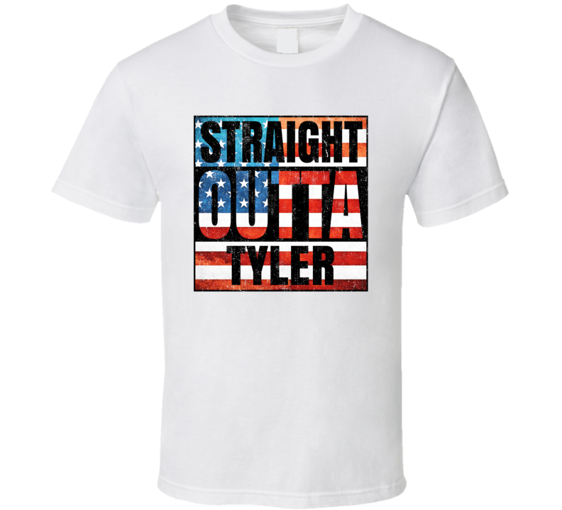Straight Outta Tyler Texas USA American City Patriotic Flag T Shirt Straight Outta Tyler Texas USA American City Patriotic Flag T Shirt