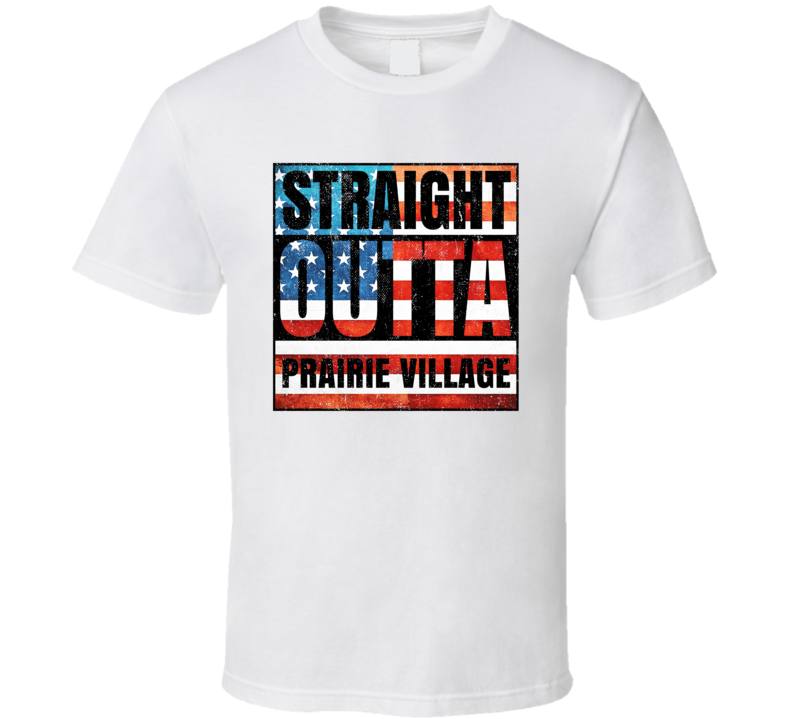 Straight Outta Prairie Village Kansas USA American City Patriotic Flag T Shirt