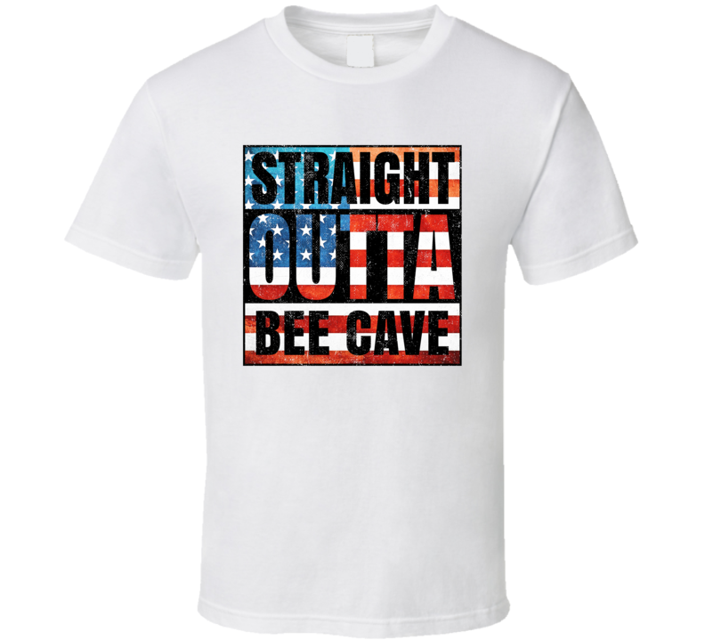 Straight Outta Bee Cave Texas USA American City Patriotic Flag T Shirt