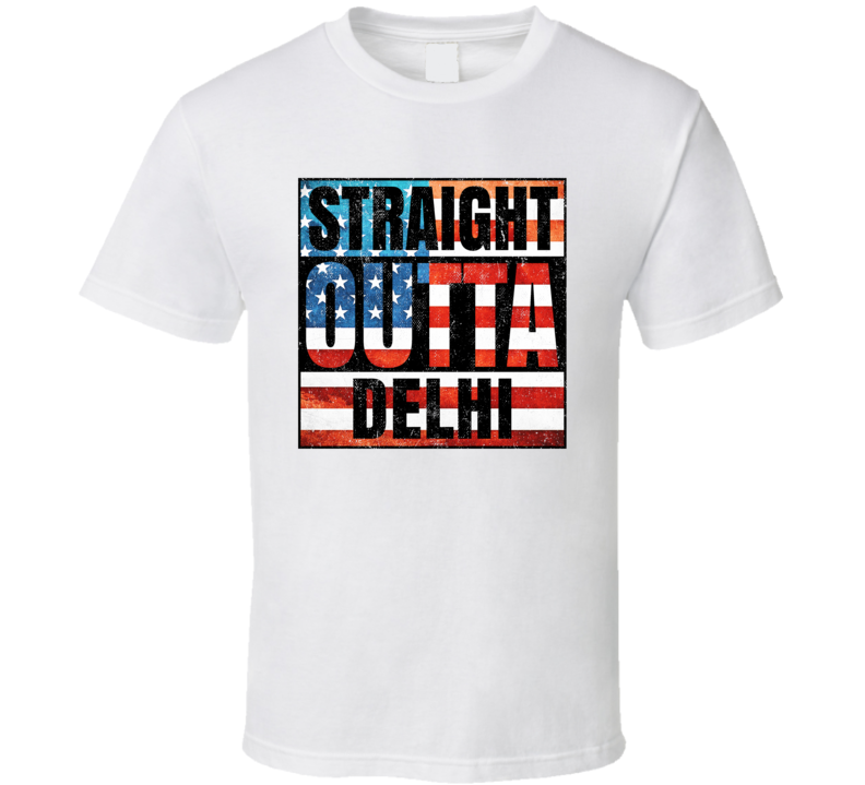 Straight Outta Delhi New York USA American City Patriotic Flag T Shirt