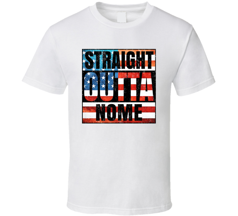 Straight Outta Nome Alaska USA American City Patriotic Flag T Shirt