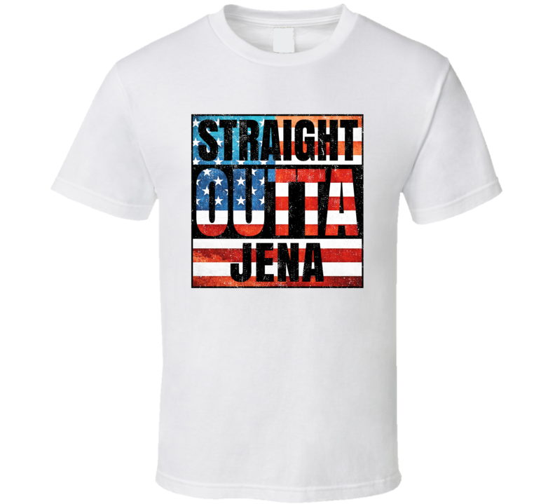 Straight Outta Jena Louisiana USA American City Patriotic Flag T Shirt Straight Outta Jena Louisiana USA American City Patriotic Flag T Shirt