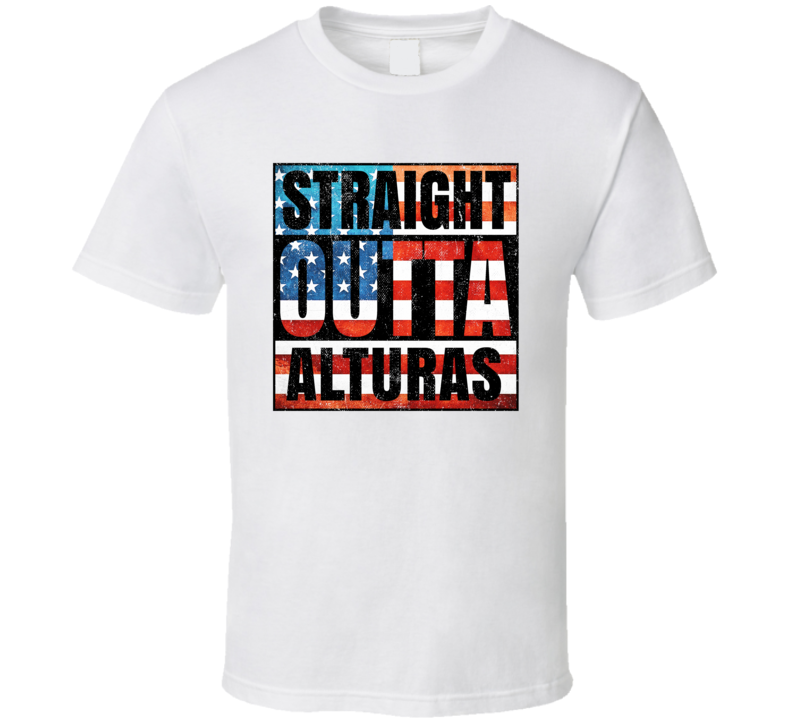 Straight Outta Alturas California USA American City Patriotic Flag T S Straight Outta Alturas California USA American City Patriotic Flag T S