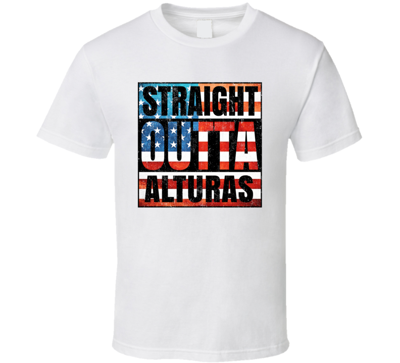 Straight Outta Alturas California USA American City Patriotic Flag T Shirt