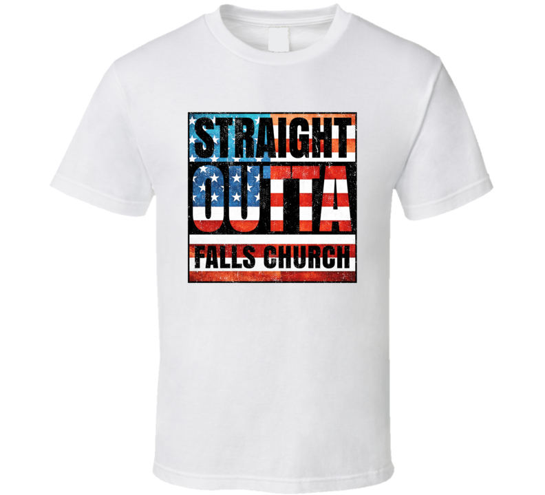 Straight Outta Falls Church Virginia USA American City Patriotic Flag T Shirt