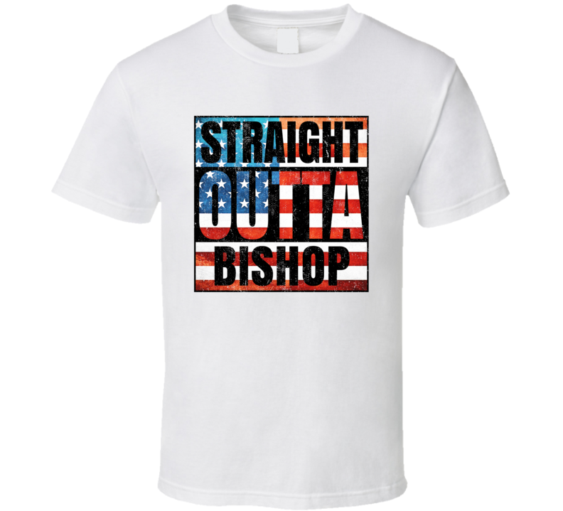 Straight Outta Bishop California USA American City Patriotic Flag T Shirt