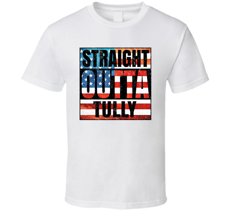 Straight Outta Tully New York USA American City Patriotic Flag T Shirt