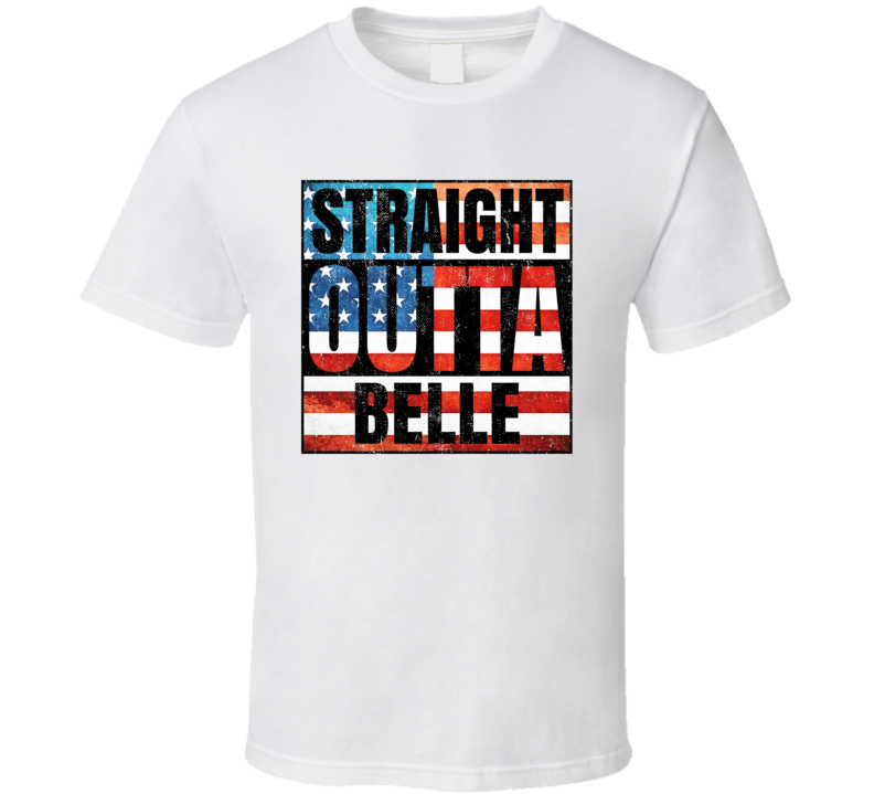 Straight Outta Belle West Virginia USA American City Patriotic Flag T Shirt