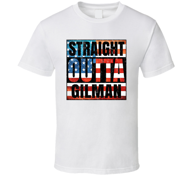 Straight Outta Gilman Illinois USA American City Patriotic Flag T Shir Straight Outta Gilman Illinois USA American City Patriotic Flag T Shir