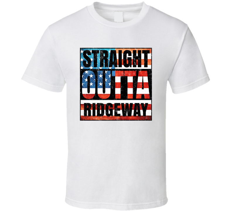 Straight Outta Ridgeway South Carolina USA American City Patriotic Flag T Shirt