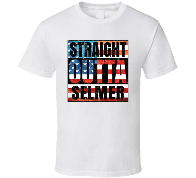 Straight Outta Selmer Tennessee USA American City Patriotic Flag T Shi Straight Outta Selmer Tennessee USA American City Patriotic Flag T Shi