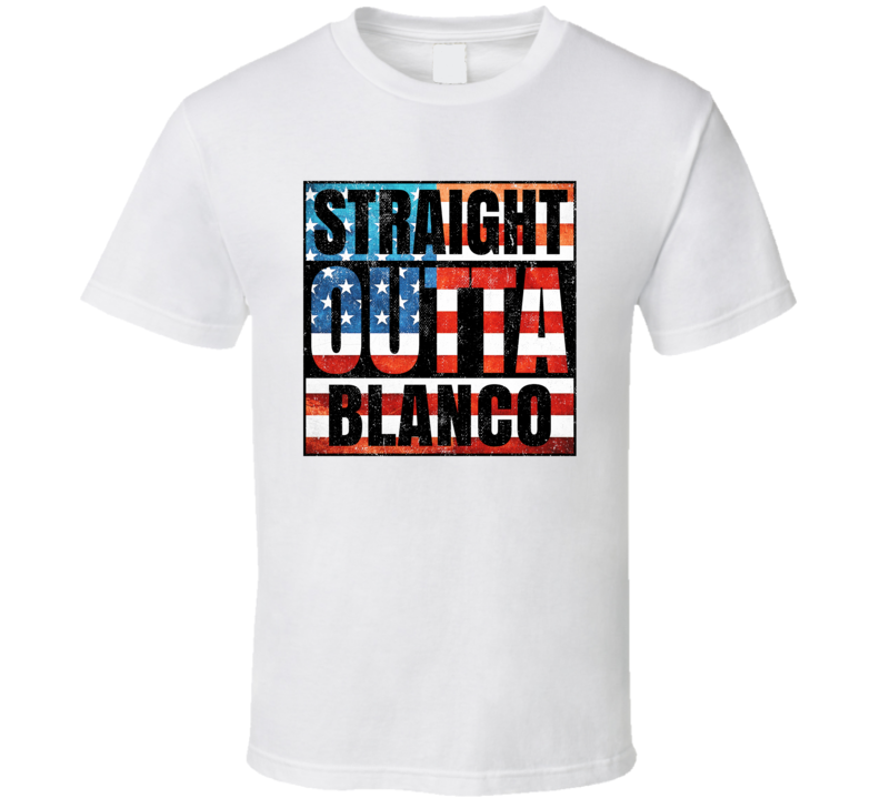 Straight Outta Blanco Texas USA American City Patriotic Flag T Shirt Straight Outta Blanco Texas USA American City Patriotic Flag T Shirt