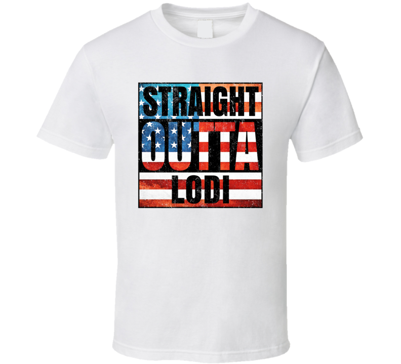 Straight Outta Lodi New Jersey USA American City Patriotic Flag T Shir Straight Outta Lodi New Jersey USA American City Patriotic Flag T Shir