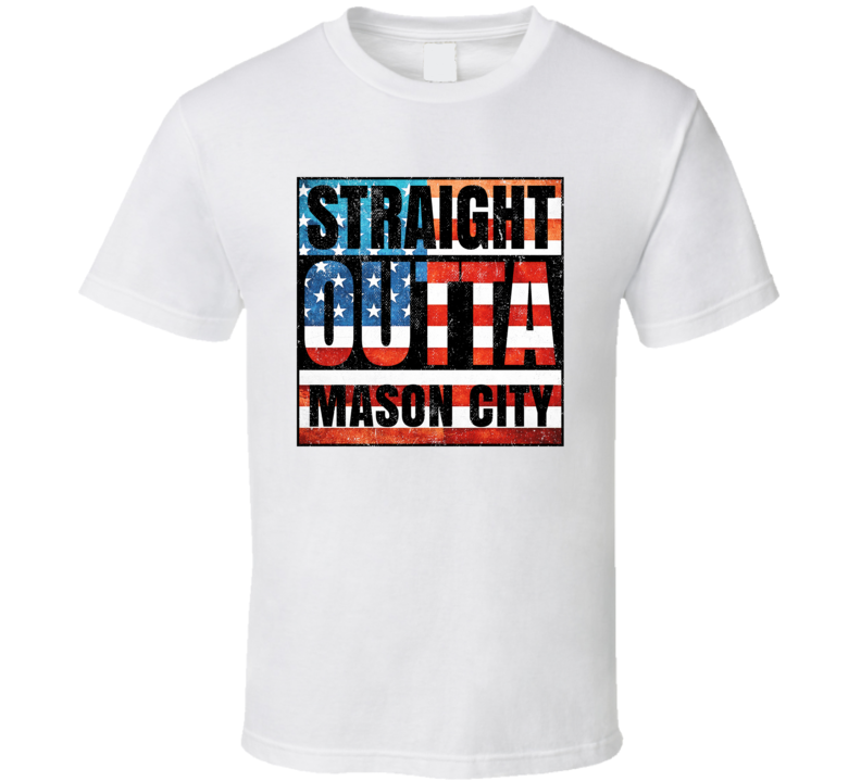 Straight Outta Mason City Iowa USA American City Patriotic Flag T Shir Straight Outta Mason City Iowa USA American City Patriotic Flag T Shir