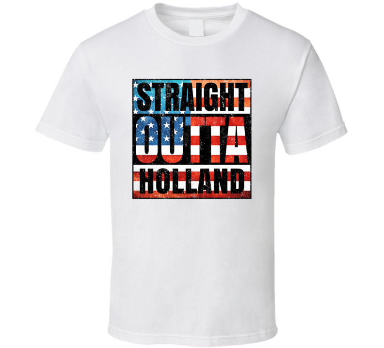 Straight Outta Holland New Jersey USA American City Patriotic Flag T S Straight Outta Holland New Jersey USA American City Patriotic Flag T S